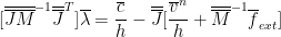 $$ [\overline{\overline{J}}\overline{\overline{M}}^{-1}\overline{\overline{J}}^{T}] \overline\lambda = \frac{\overline{c}}{h} - \overline{\overline{J}}[ \frac{\overline{v}^{n}}{h} + \overline{\overline{M}}^{-1}\overline{f}_{ext} ]$$